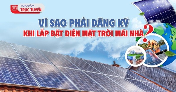 Ngày 18/9: Báo Công Thương tổ chức toạ đàm ‘Vì sao phải đăng ký khi lắp đặt điện mặt trời mái nhà?’