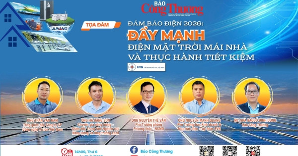 Chiều 10/4 diễn ra tọa đàm ‘Đảm bảo điện 2026: Đẩy mạnh điện mặt trời mái nhà và thực hành tiết kiệm’