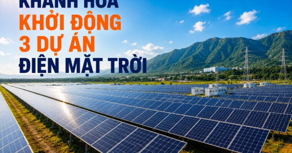 Khánh Hòa khởi động 3 dự án điện mặt trời, tổng mức đầu tư hơn 10.100 tỷ đồng